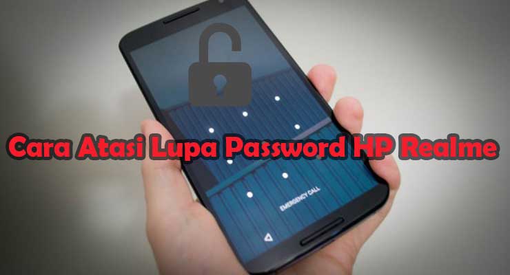 Cara Atasi Lupa Password HP Realme Pasti Berhasil