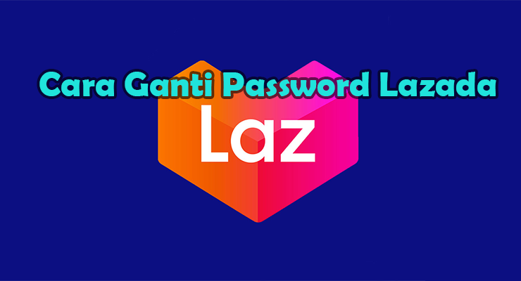 Cara Ganti Password Lazada Lewat Aplikasi