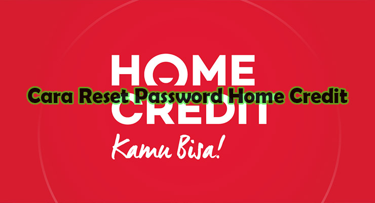 Cara Reset Password Home Credit Lewat Aplikasi