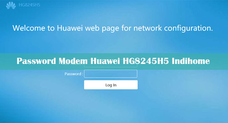 Password Modem Huawei HG8245H5 Indihome