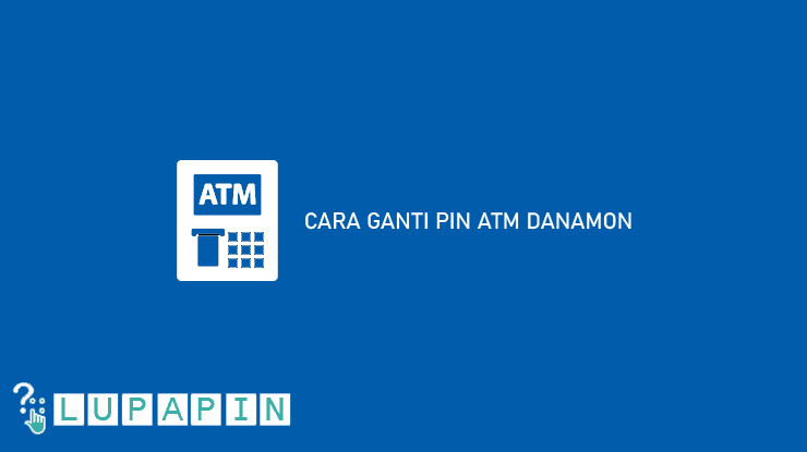 Cara Ganti PIN ATM Danamon