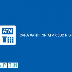 Cara Ganti PIN ATM OCBC NISP