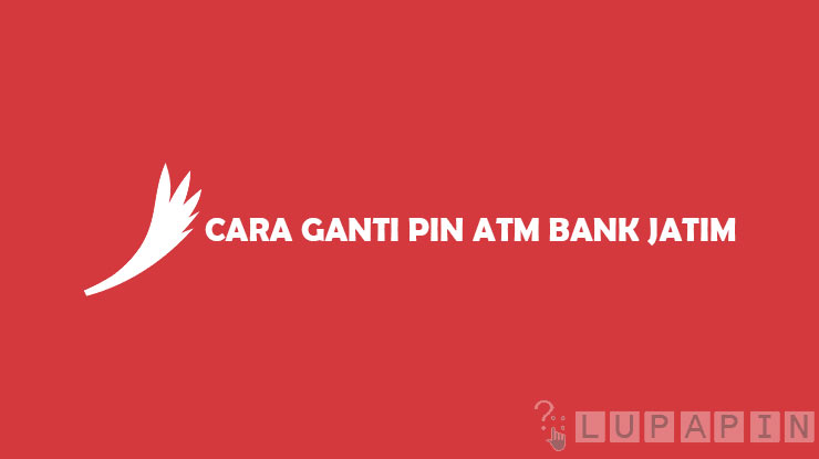 Cara Ganti PIN ATM Bank Jatim