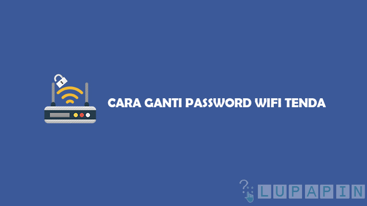 Cara Ganti Password WiFi Tenda Terlengkap