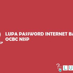 Cara Mengatasi Lupa Password Internet Banking OCBC NISP