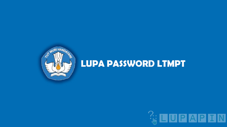 Cara Mengatasi Lupa Password LTMPT Mudah dan Cepat