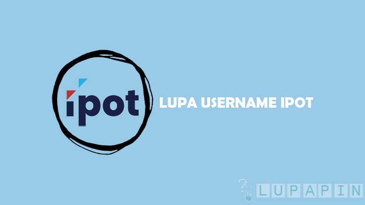 Lupa Username Ipot dan Cara Mengatasinya