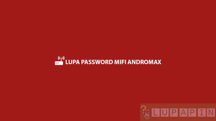 Lupa Password Mifi Andromax