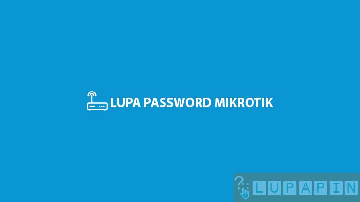 Lupa Password Mikrotik