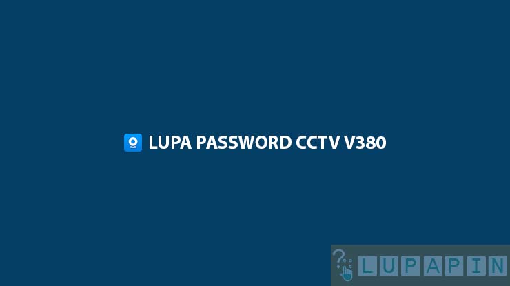 Lupa Password CCTV V380